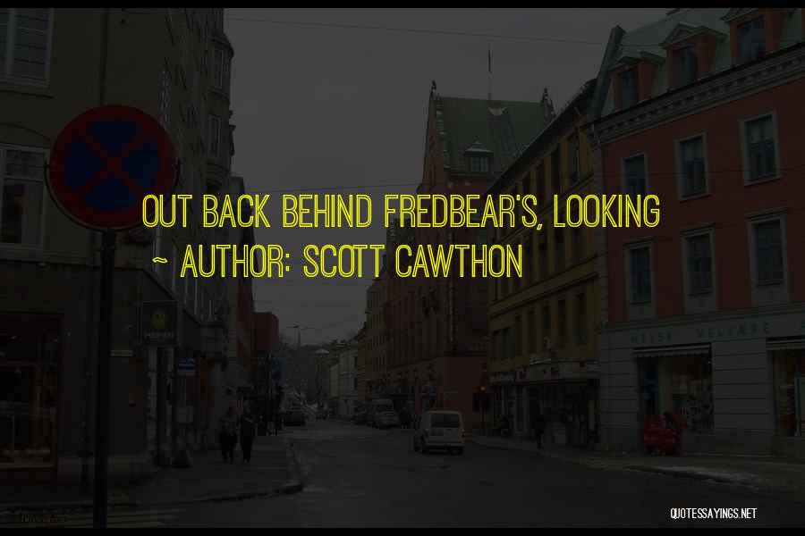 Scott Cawthon Quotes: Out Back Behind Fredbear's, Looking