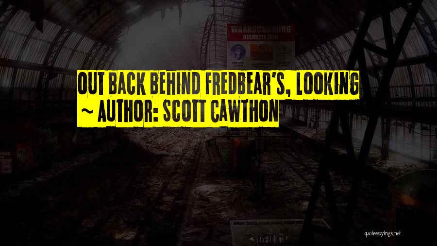 Scott Cawthon Quotes: Out Back Behind Fredbear's, Looking