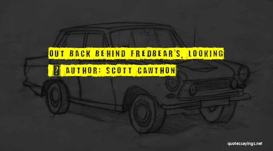 Scott Cawthon Quotes: Out Back Behind Fredbear's, Looking
