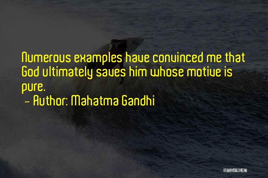 Mahatma Gandhi Quotes: Numerous Examples Have Convinced Me That God Ultimately Saves Him Whose Motive Is Pure.