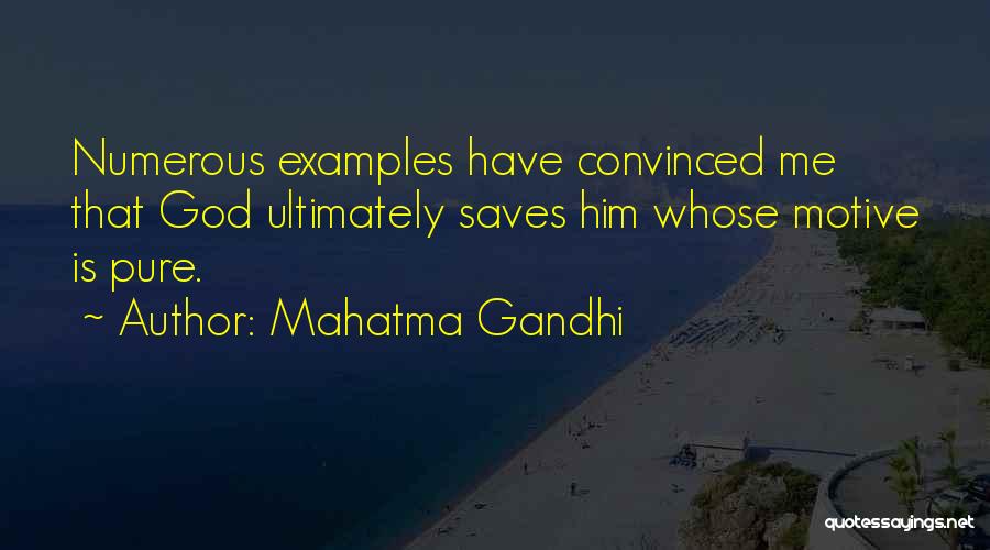 Mahatma Gandhi Quotes: Numerous Examples Have Convinced Me That God Ultimately Saves Him Whose Motive Is Pure.