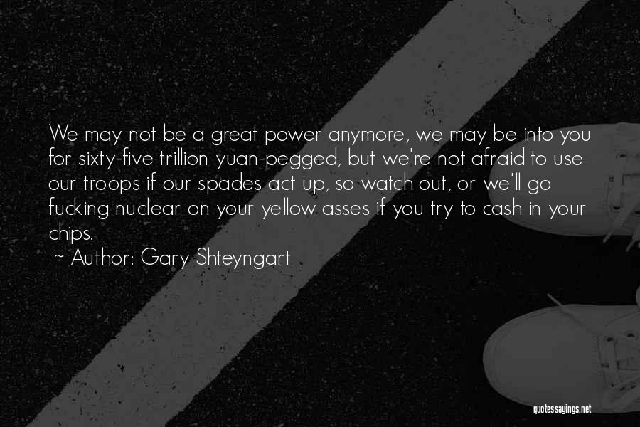 Gary Shteyngart Quotes: We May Not Be A Great Power Anymore, We May Be Into You For Sixty-five Trillion Yuan-pegged, But We're Not