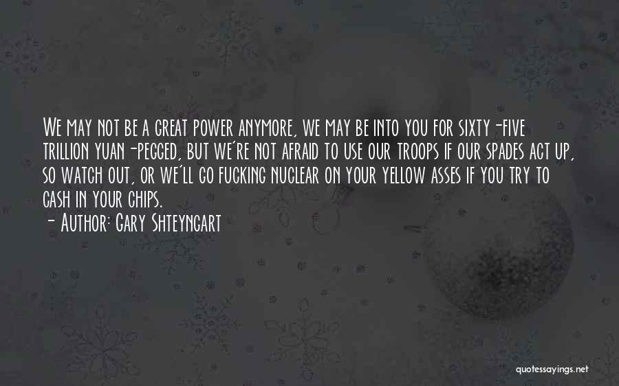 Gary Shteyngart Quotes: We May Not Be A Great Power Anymore, We May Be Into You For Sixty-five Trillion Yuan-pegged, But We're Not