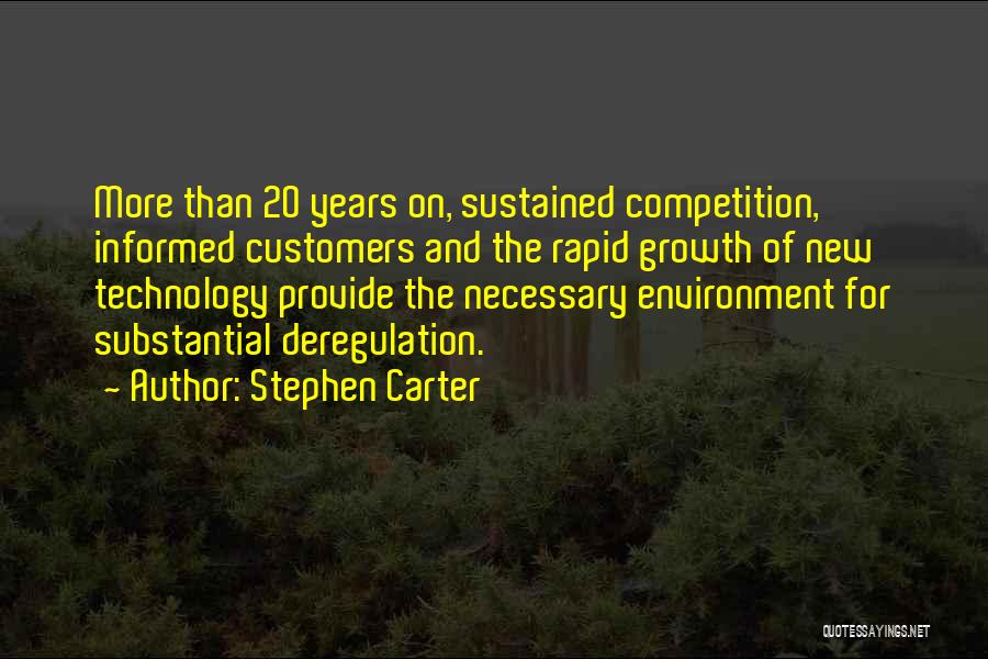 Stephen Carter Quotes: More Than 20 Years On, Sustained Competition, Informed Customers And The Rapid Growth Of New Technology Provide The Necessary Environment