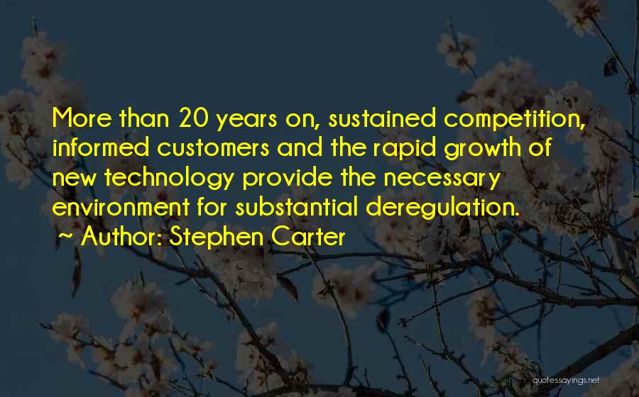 Stephen Carter Quotes: More Than 20 Years On, Sustained Competition, Informed Customers And The Rapid Growth Of New Technology Provide The Necessary Environment