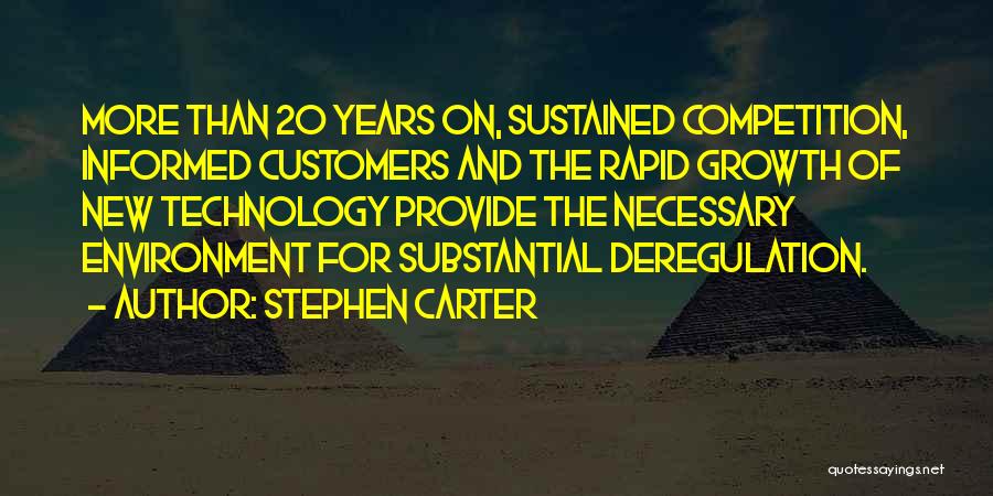 Stephen Carter Quotes: More Than 20 Years On, Sustained Competition, Informed Customers And The Rapid Growth Of New Technology Provide The Necessary Environment