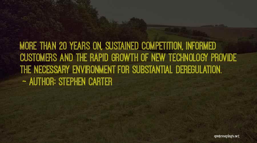 Stephen Carter Quotes: More Than 20 Years On, Sustained Competition, Informed Customers And The Rapid Growth Of New Technology Provide The Necessary Environment