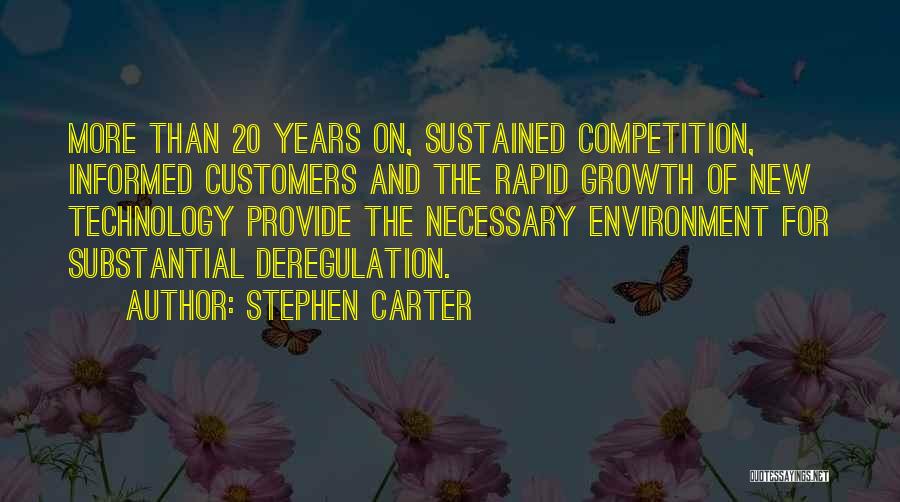 Stephen Carter Quotes: More Than 20 Years On, Sustained Competition, Informed Customers And The Rapid Growth Of New Technology Provide The Necessary Environment