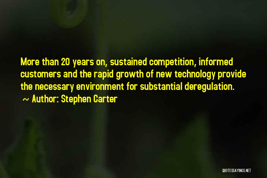 Stephen Carter Quotes: More Than 20 Years On, Sustained Competition, Informed Customers And The Rapid Growth Of New Technology Provide The Necessary Environment