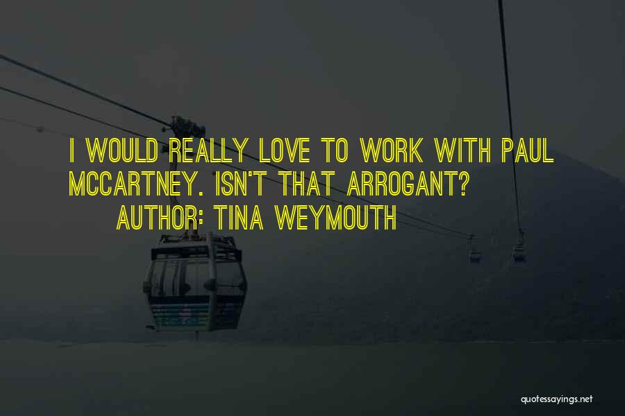 Tina Weymouth Quotes: I Would Really Love To Work With Paul Mccartney. Isn't That Arrogant?