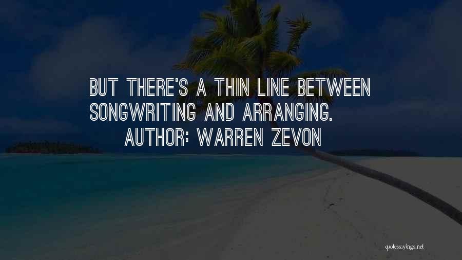 Warren Zevon Quotes: But There's A Thin Line Between Songwriting And Arranging.