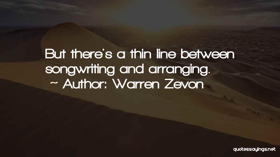 Warren Zevon Quotes: But There's A Thin Line Between Songwriting And Arranging.