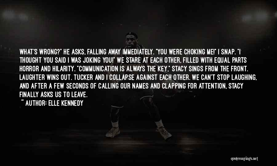 Elle Kennedy Quotes: What's Wrong? He Asks, Falling Away Immediately. You Were Choking Me! I Snap. I Thought You Said I Was Joking