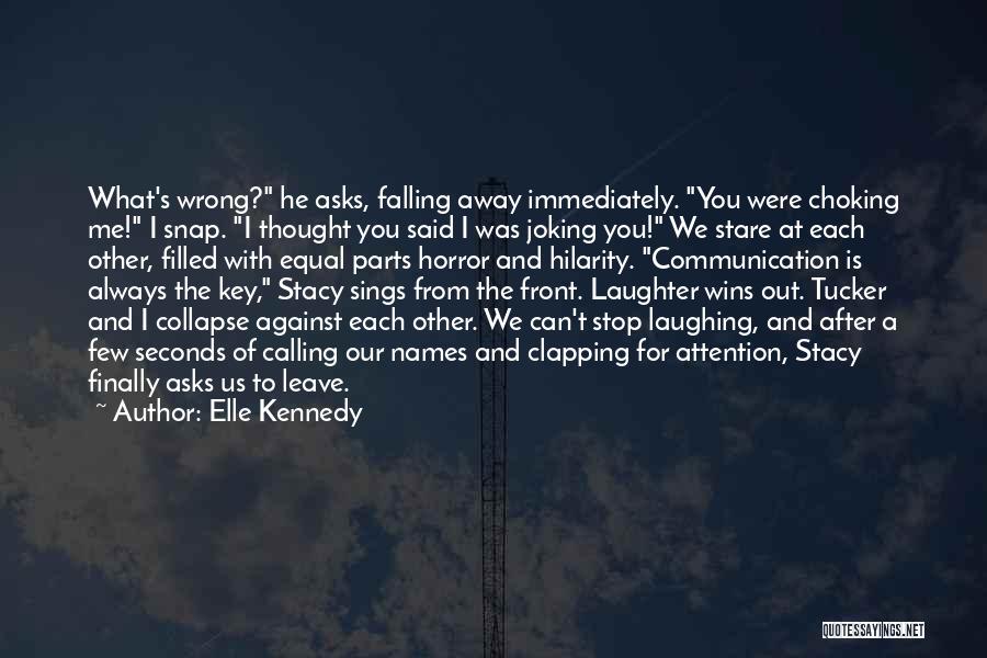 Elle Kennedy Quotes: What's Wrong? He Asks, Falling Away Immediately. You Were Choking Me! I Snap. I Thought You Said I Was Joking