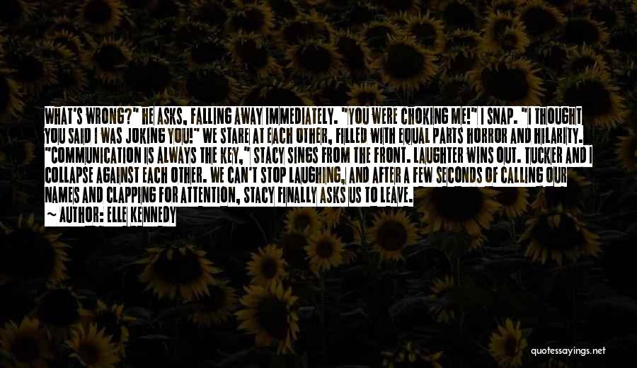 Elle Kennedy Quotes: What's Wrong? He Asks, Falling Away Immediately. You Were Choking Me! I Snap. I Thought You Said I Was Joking