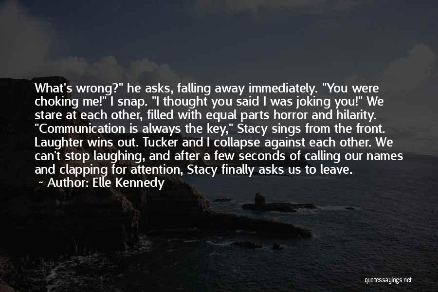 Elle Kennedy Quotes: What's Wrong? He Asks, Falling Away Immediately. You Were Choking Me! I Snap. I Thought You Said I Was Joking