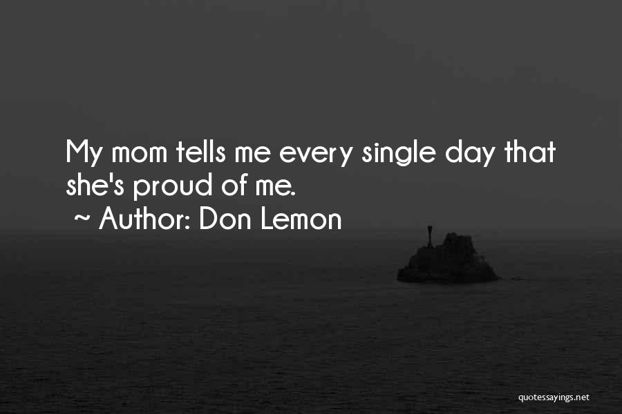 Don Lemon Quotes: My Mom Tells Me Every Single Day That She's Proud Of Me.