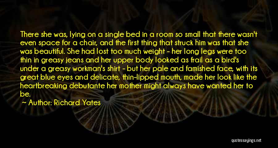 Richard Yates Quotes: There She Was, Lying On A Single Bed In A Room So Small That There Wasn't Even Space For A