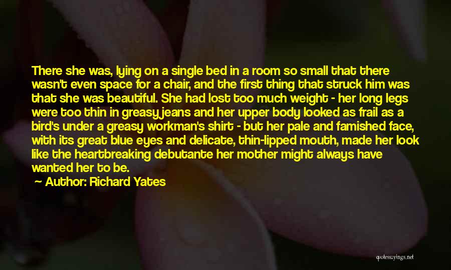 Richard Yates Quotes: There She Was, Lying On A Single Bed In A Room So Small That There Wasn't Even Space For A