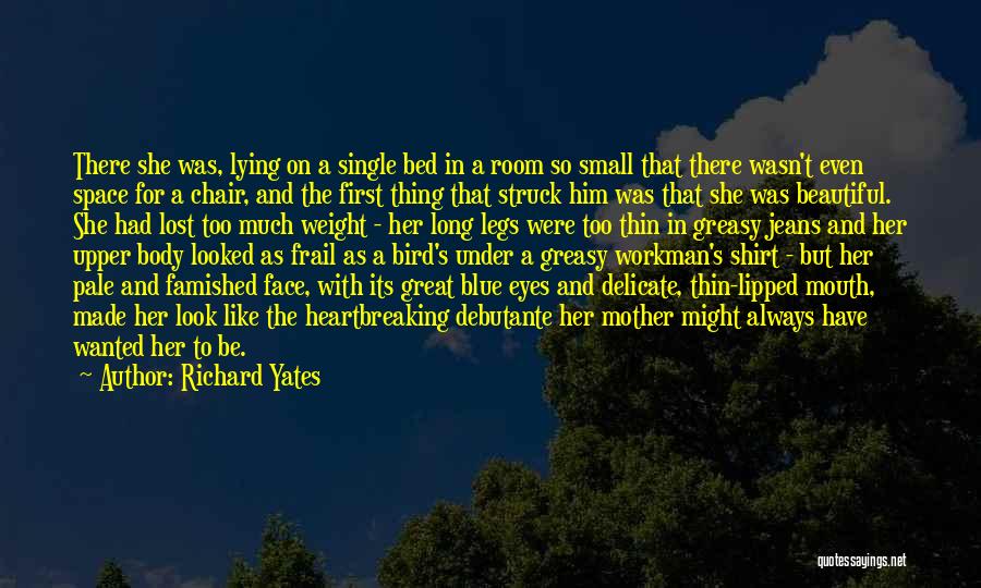 Richard Yates Quotes: There She Was, Lying On A Single Bed In A Room So Small That There Wasn't Even Space For A