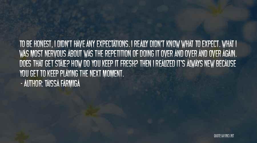 Taissa Farmiga Quotes: To Be Honest, I Didn't Have Any Expectations. I Really Didn't Know What To Expect. What I Was Most Nervous