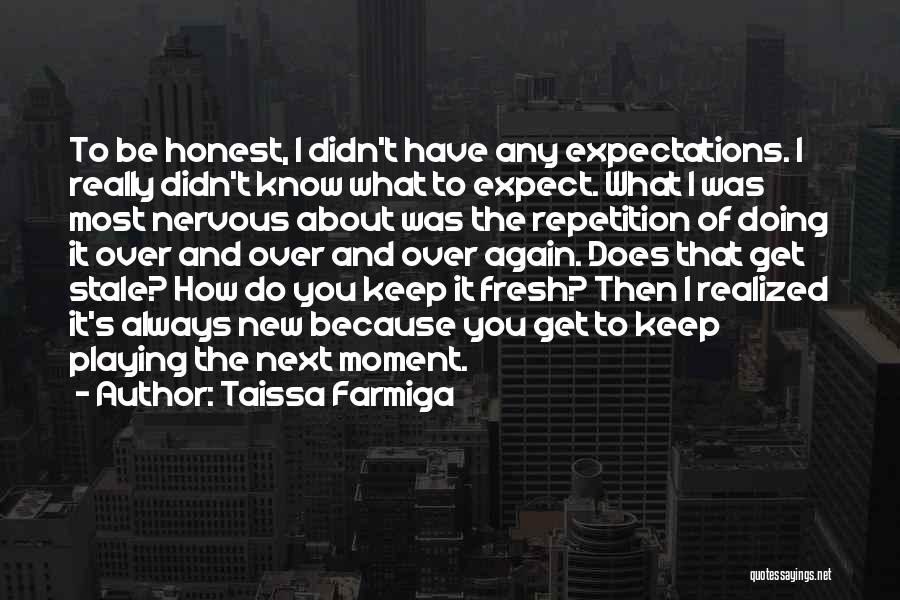 Taissa Farmiga Quotes: To Be Honest, I Didn't Have Any Expectations. I Really Didn't Know What To Expect. What I Was Most Nervous