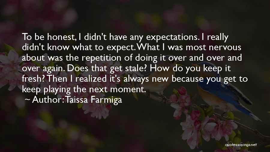 Taissa Farmiga Quotes: To Be Honest, I Didn't Have Any Expectations. I Really Didn't Know What To Expect. What I Was Most Nervous