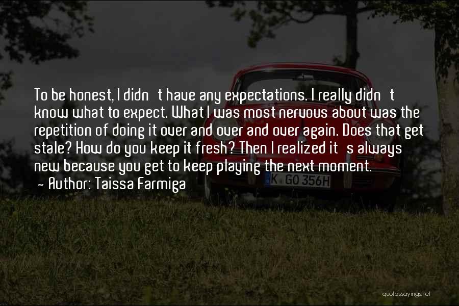 Taissa Farmiga Quotes: To Be Honest, I Didn't Have Any Expectations. I Really Didn't Know What To Expect. What I Was Most Nervous