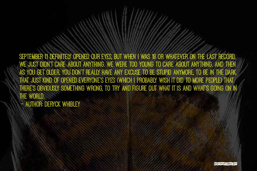 Deryck Whibley Quotes: September 11 Definitely Opened Our Eyes, But When I Was 19 Or Whatever On The Last Record, We Just Didn't