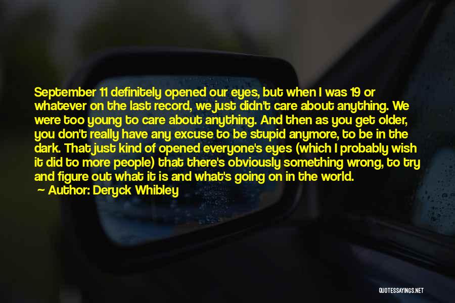 Deryck Whibley Quotes: September 11 Definitely Opened Our Eyes, But When I Was 19 Or Whatever On The Last Record, We Just Didn't