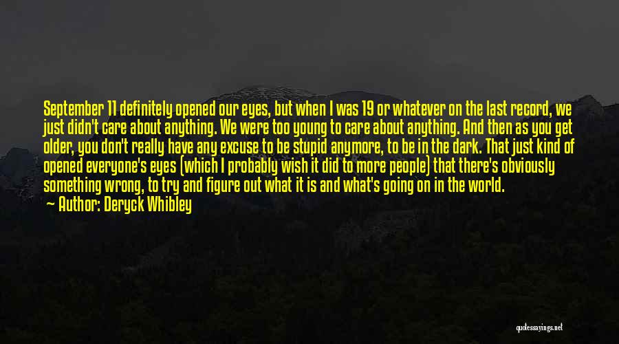 Deryck Whibley Quotes: September 11 Definitely Opened Our Eyes, But When I Was 19 Or Whatever On The Last Record, We Just Didn't