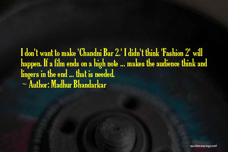 Madhur Bhandarkar Quotes: I Don't Want To Make 'chandni Bar 2.' I Didn't Think 'fashion 2' Will Happen. If A Film Ends On