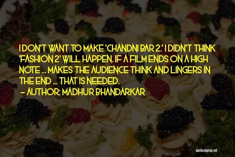 Madhur Bhandarkar Quotes: I Don't Want To Make 'chandni Bar 2.' I Didn't Think 'fashion 2' Will Happen. If A Film Ends On