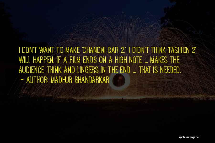 Madhur Bhandarkar Quotes: I Don't Want To Make 'chandni Bar 2.' I Didn't Think 'fashion 2' Will Happen. If A Film Ends On