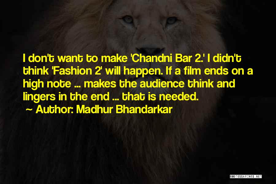 Madhur Bhandarkar Quotes: I Don't Want To Make 'chandni Bar 2.' I Didn't Think 'fashion 2' Will Happen. If A Film Ends On