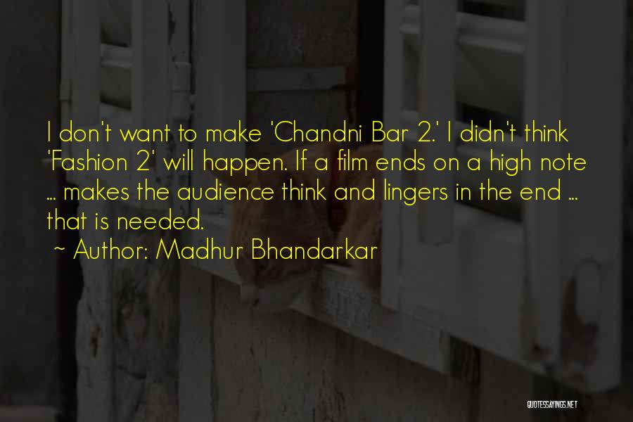 Madhur Bhandarkar Quotes: I Don't Want To Make 'chandni Bar 2.' I Didn't Think 'fashion 2' Will Happen. If A Film Ends On