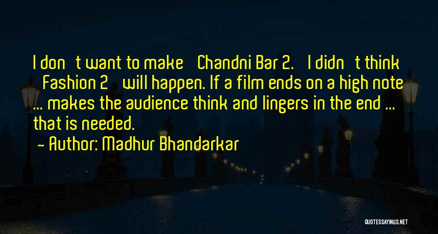 Madhur Bhandarkar Quotes: I Don't Want To Make 'chandni Bar 2.' I Didn't Think 'fashion 2' Will Happen. If A Film Ends On