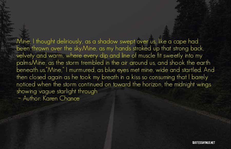 Karen Chance Quotes: Mine, I Thought Deliriously, As A Shadow Swept Over Us, Like A Cape Had Been Thrown Over The Sky.mine, As