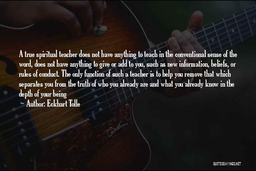 Eckhart Tolle Quotes: A True Spiritual Teacher Does Not Have Anything To Teach In The Conventional Sense Of The Word, Does Not Have