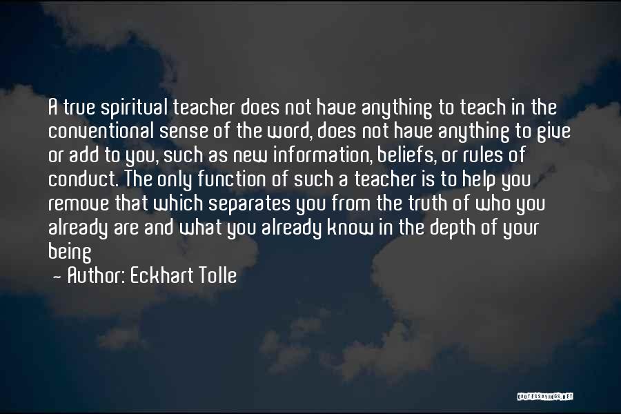 Eckhart Tolle Quotes: A True Spiritual Teacher Does Not Have Anything To Teach In The Conventional Sense Of The Word, Does Not Have