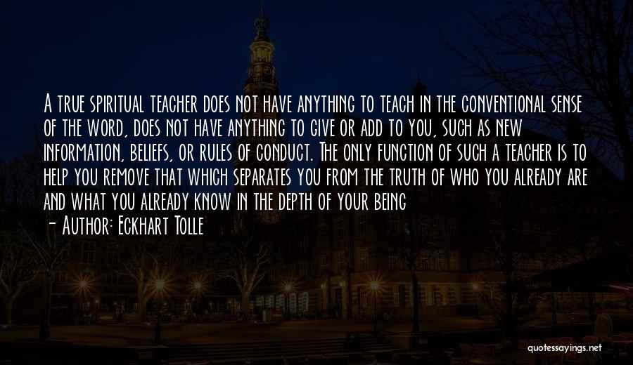 Eckhart Tolle Quotes: A True Spiritual Teacher Does Not Have Anything To Teach In The Conventional Sense Of The Word, Does Not Have
