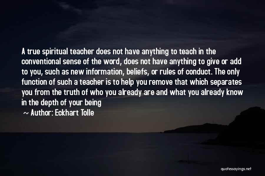 Eckhart Tolle Quotes: A True Spiritual Teacher Does Not Have Anything To Teach In The Conventional Sense Of The Word, Does Not Have