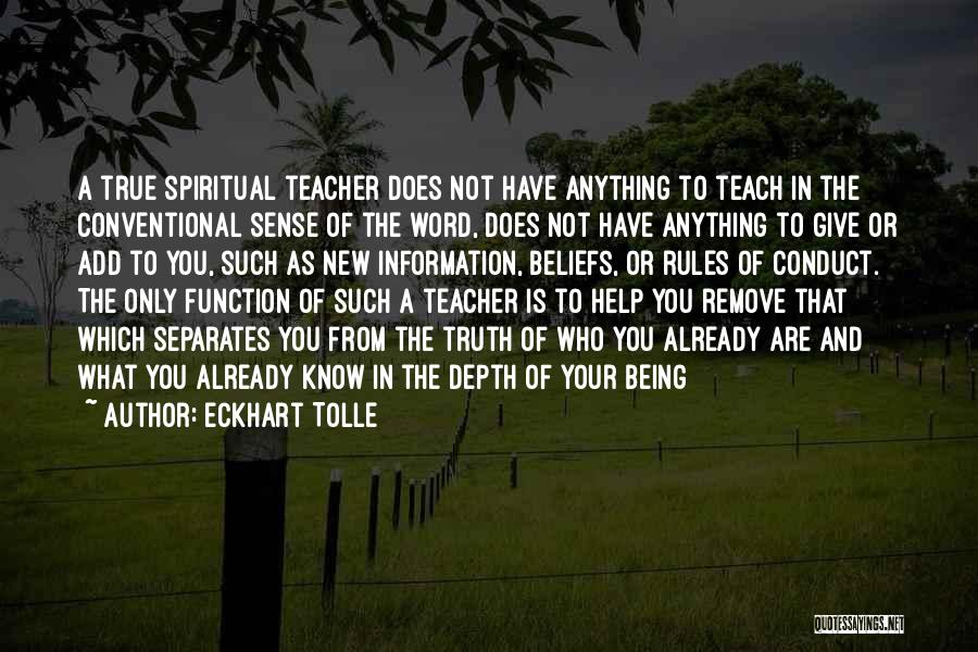 Eckhart Tolle Quotes: A True Spiritual Teacher Does Not Have Anything To Teach In The Conventional Sense Of The Word, Does Not Have