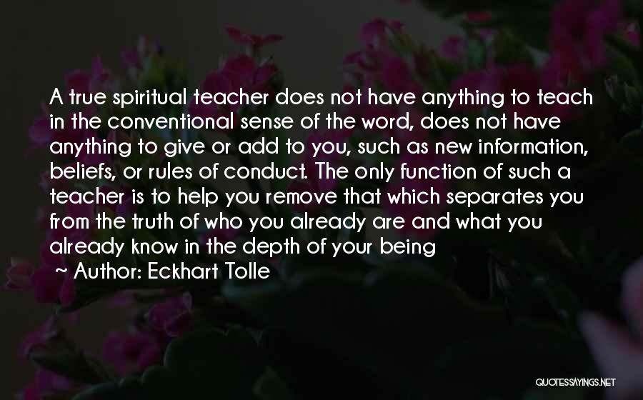 Eckhart Tolle Quotes: A True Spiritual Teacher Does Not Have Anything To Teach In The Conventional Sense Of The Word, Does Not Have