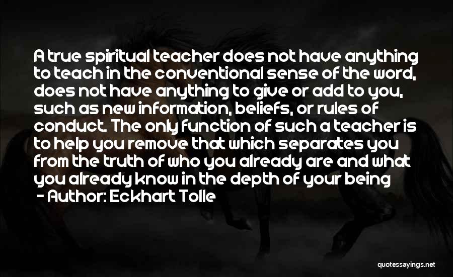 Eckhart Tolle Quotes: A True Spiritual Teacher Does Not Have Anything To Teach In The Conventional Sense Of The Word, Does Not Have