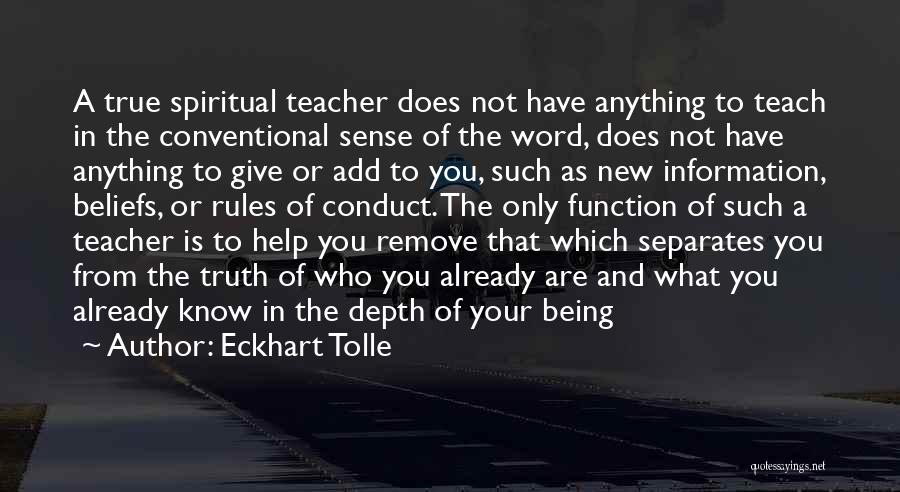Eckhart Tolle Quotes: A True Spiritual Teacher Does Not Have Anything To Teach In The Conventional Sense Of The Word, Does Not Have