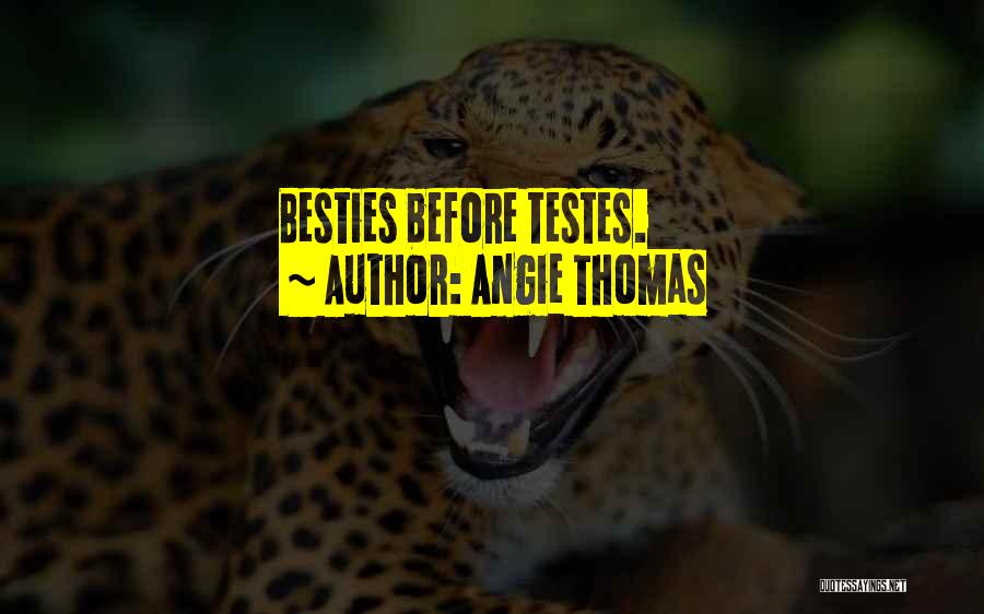 Angie Thomas Quotes: Besties Before Testes.
