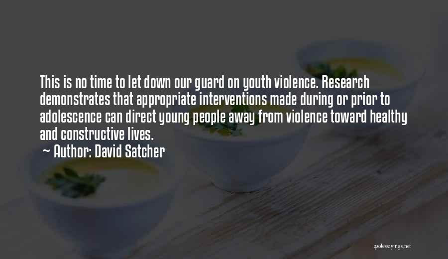 David Satcher Quotes: This Is No Time To Let Down Our Guard On Youth Violence. Research Demonstrates That Appropriate Interventions Made During Or