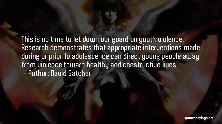 David Satcher Quotes: This Is No Time To Let Down Our Guard On Youth Violence. Research Demonstrates That Appropriate Interventions Made During Or