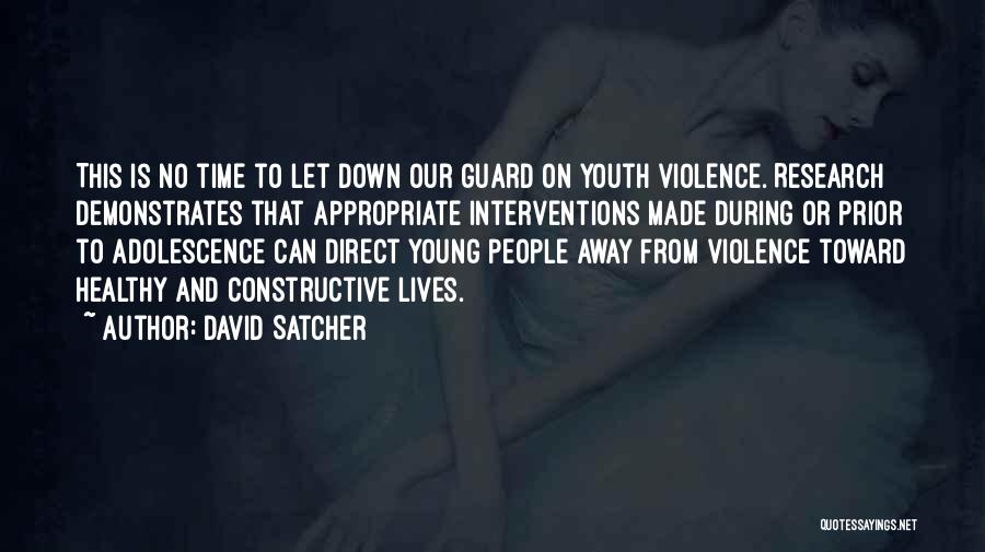 David Satcher Quotes: This Is No Time To Let Down Our Guard On Youth Violence. Research Demonstrates That Appropriate Interventions Made During Or